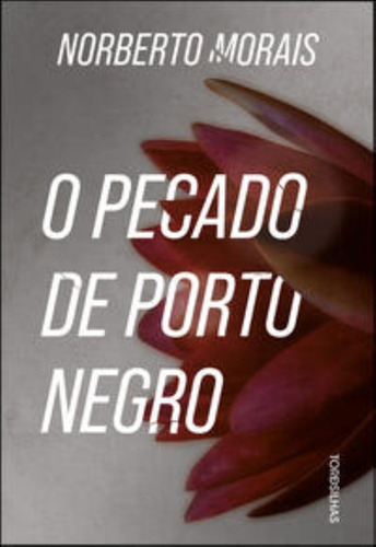 Pecado De Porto Negro, O                        01, De Morais, Norberto. Editorial Tordesilhas, Tapa Mole En Português