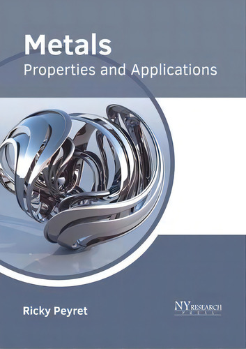 Metals: Properties And Applications, De Ricky Peyret., Vol. 1. Editorial Ny Research Press, Tapa Dura En Inglés