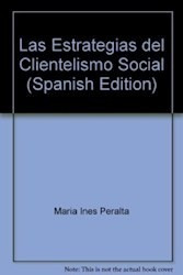 Las Estrategias Del Clientelismo Social Peralta Maria (es)