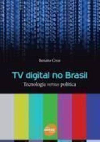 Tv Digital No Brasil: Tecnologia Versus Política