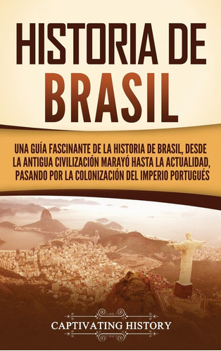 Historia De Brasil: Una Guía Fascinante De La Historia De Br