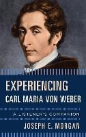 Libro Experiencing Carl Maria Von Weber : A Listener's Co...