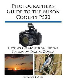 Libro Photographer's Guide To The Nikon Coolpix P520 - Al...