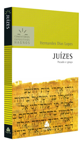 Juízes Comentários Expositivos Hagnos Hernandes Dias Lopes | Estudo Bíblico Profundo Sobre Pecado, Julgamento E Graça De Deus No Antigo Testamento