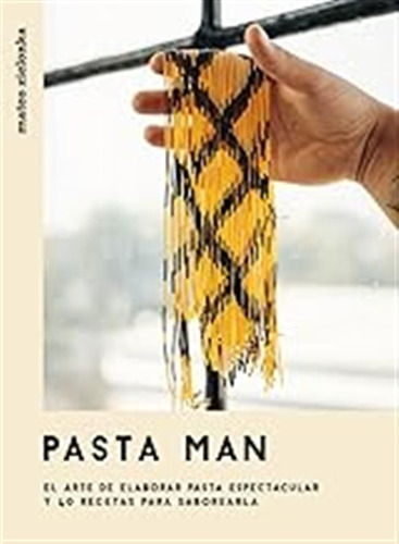 Pasta Man : El Arte De Elaborar Pasta Espectacular Y 40 Rece