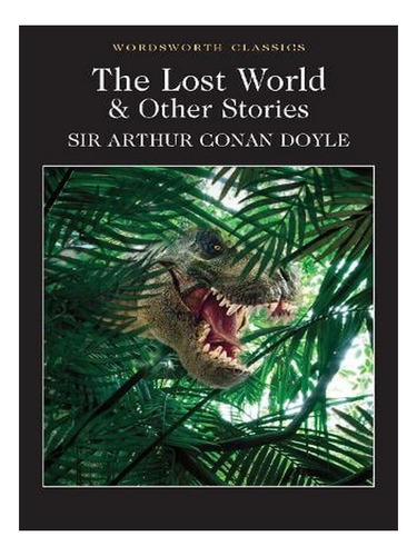 The Lost World And Other Stories - Wordsworth Classics. Ew02