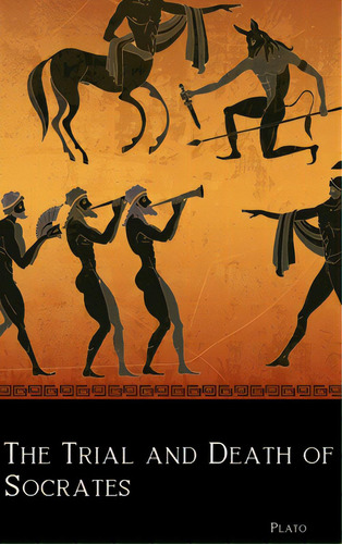 The Trial And Death Of Socrates, De Plato. Editorial Lulu Pr, Tapa Dura En Inglés