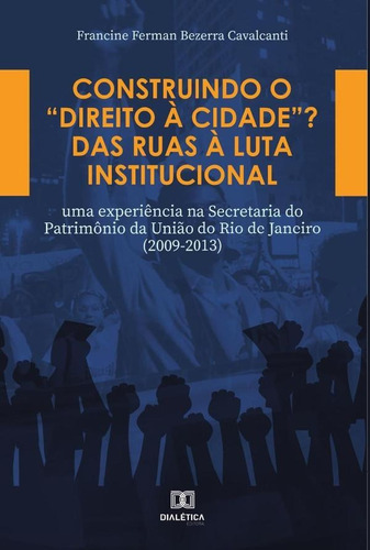 Construindo O Direito À Cidade?? Das Ruas À Luta Institucional, De Francine Ferman Bezerra Cavalcanti. Editorial Editora Dialetica, Tapa Blanda En Portuguese