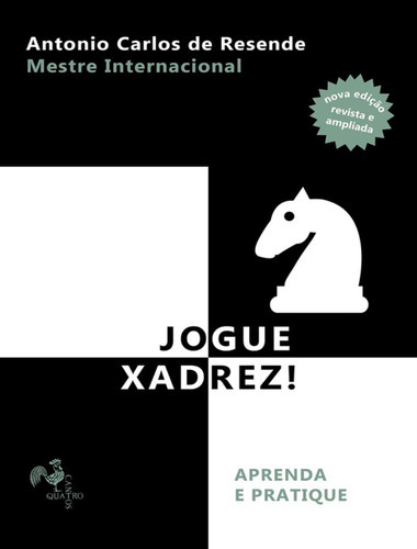 Jogue Xadrez!: Jogue Xadrez!, De Resende, Antonio Carlos. Editora Quatro Cantos, Capa Mole, Edição 1 Em Português, 2023