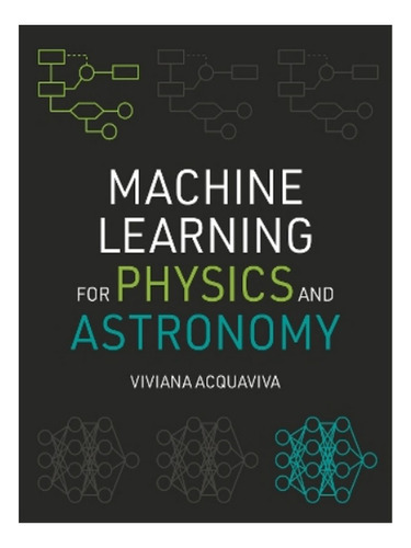 Machine Learning For Physics And Astronomy - Viviana A. Eb03