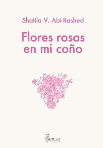 Libro Flores Rosas En Mi Coño - Shatila V. Abi-rashed