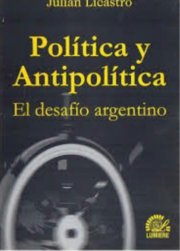 Libro Política Y Antipolítica De Julián Licastro - Usado