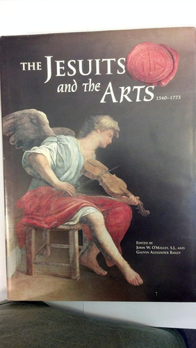 Libro: The Jesuits And The Arts, 1540-1773