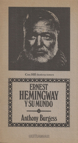 Ernet Hemingway Y Su Mundo (biografía) / Anthony Burgess