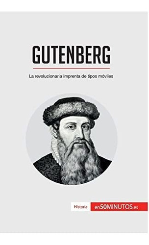 Gutenberg: La Revolucionaria Imprenta De Tipos Móviles (hist