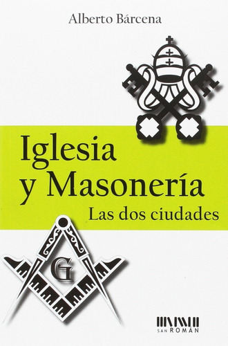 Iglesia Y Masonería. Las Dos Ciudades - Alberto Bárcena 