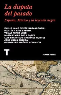 La Disputa Del Pasado: España, México Y La Leyenda Negra (noema), De Lamo De Espinosa, Emilio. Editorial Turner Publicaciones S.l., Tapa Tapa Blanda En Español