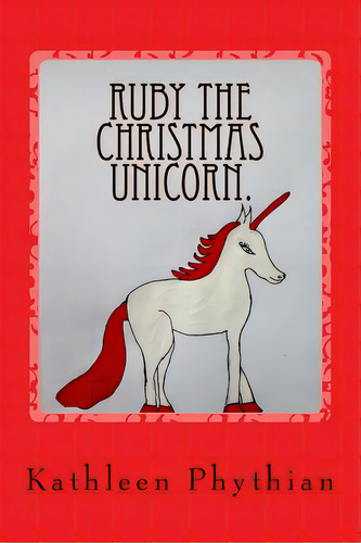 Ruby The Christmas Unicorn.: Life On Belles Haven, De Phythian, Kathleen. Editorial Lightning Source Inc, Tapa Blanda En Inglés