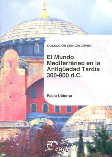 El Mundo Mediterraneo En La Antigüedad Tardia 300-800 Dc: Nº27, De Ubierna, Pablo. Serie N/a, Vol. Volumen Unico. Editorial Eudeba, Tapa Blanda, Edición 1 En Español, 2007