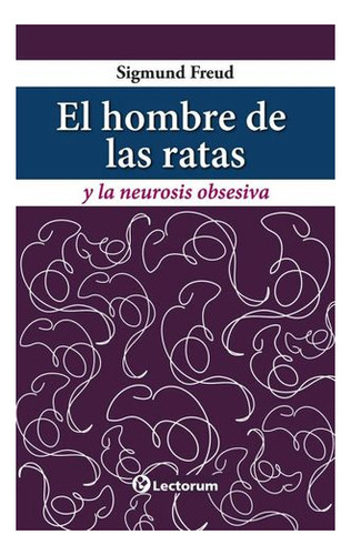 El Hombre De Las Ratas Y La Neurosis Obsesivas