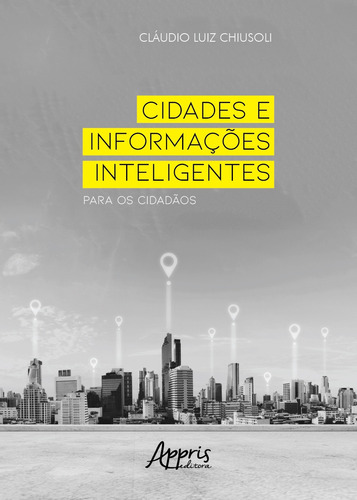 Cidades e informações inteligentes para os cidadãos, de Chiusoli, Cláudio Luiz. Appris Editora e Livraria Eireli - ME, capa mole em português, 2019