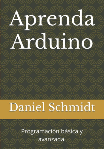 Libro: Aprenda Arduino: Programación Básica Y Avanzada. (spa