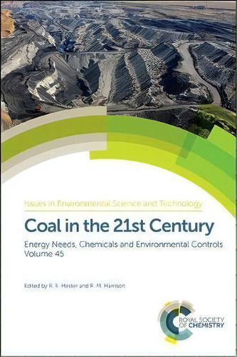Coal In The 21st Century : Energy Needs, Chemicals And Environmental Controls, De R. E. Hester. Editorial Royal Society Of Chemistry, Tapa Dura En Inglés