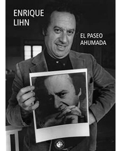 El Paseo Ahumada, De Enrique Lihn., Vol. 1. Editorial Udp, Tapa Blanda, Edición 1 En Español, 2013