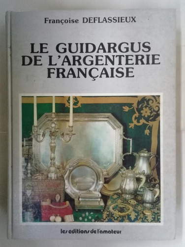 Le Guidargus De L'argenterie Francaise Deflassieux Plateria