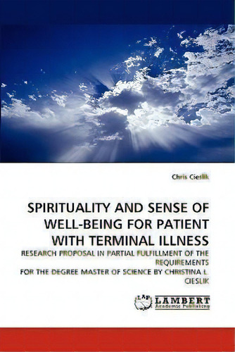 Spirituality And Sense Of Well-being For Patient With Terminal Illness, De Chris Cieslik. Editorial Lap Lambert Academic Publishing, Tapa Blanda En Inglés