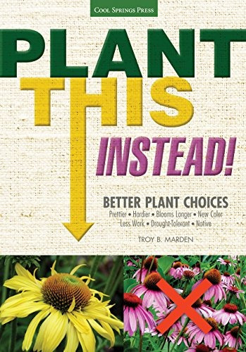 Plant This Instead! Better Plant Choices  Prettier  Hardier 