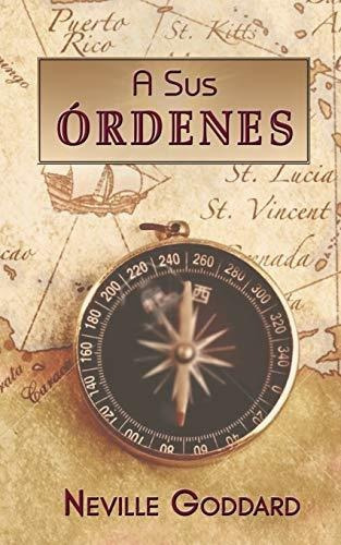 A Sus Ordenes, De Neville Goddard. Editorial Independently Published, Tapa Blanda En Español, 2020