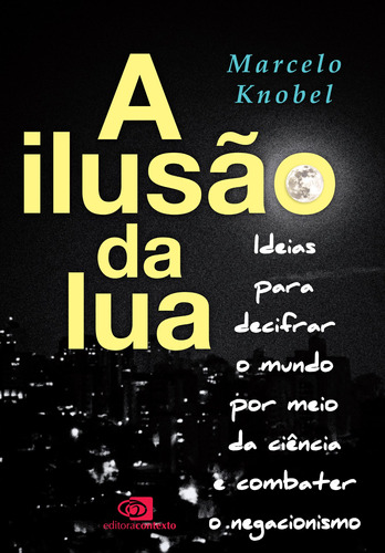 A Ilusão da Lua: Ideias para decifrar o mundo por meio da ciência e combater o negacionismo, de Knobel, Marcelo. Editora Pinsky Ltda, capa mole em português, 2021