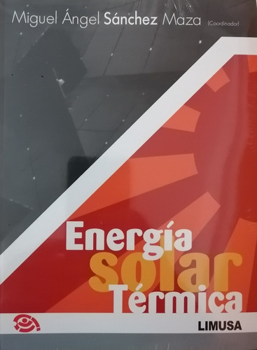 Energía Solar Térmica, De Sanchez Maza Miguel Angel., Vol. Único. Editorial Limusa, Tapa Blanda En Español, 2019