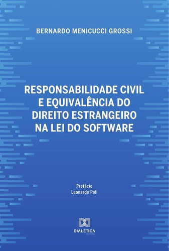 Responsabilidade Civil E Equivalência Do Direito Estrangeiro Na Lei Do Software, De Bernardo Grossi. Editorial Dialética, Tapa Blanda En Portugués, 2022