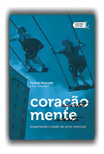 Coração aberto, mente aberta: Despertando o poder do amor essencial, de Rinpoche, Tsoknyi. Editorial Editora Lúcida Letra Eireli ME, capa mole em português, 2018