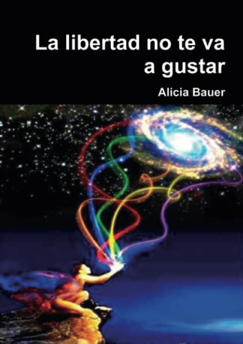 Libro: La Libertad No Te Va A Gustar (spanish Edition)