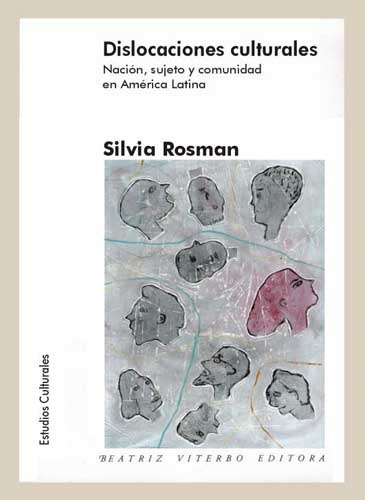 Dislocaciones Culturales: Nacion, Sujeto Y Comunidad En America Latina, De Silvia Rosman. Editorial Beatriz Viterbo Editora, Edición 1 En Español