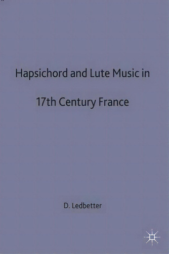 Harpsichord And Lute Music In 17th-century France, De Dr David Ledbetter. Editorial Palgrave Macmillan, Tapa Dura En Inglés