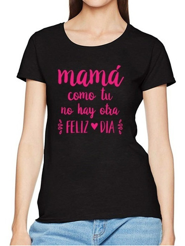 Remera Dia De La Madre Mama Como Tu No Hay Otra Feliz Dia