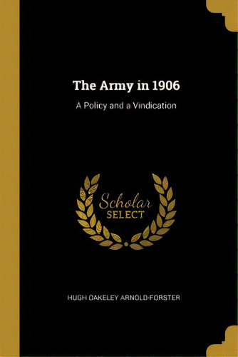 The Army In 1906: A Policy And A Vindication, De Arnold-forster, Hugh Oakeley. Editorial Wentworth Pr, Tapa Blanda En Inglés