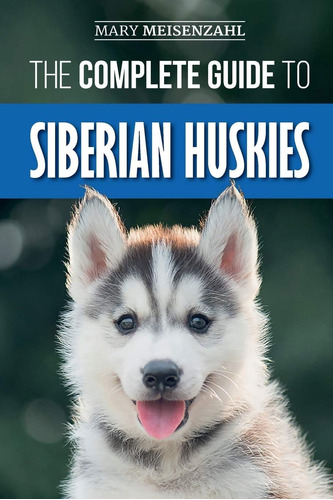 Libro: The Complete Guide To Siberian Huskies: Finding, For,