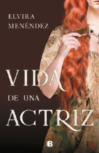 Vida De Una Actriz, De Menéndez, Elvira. Editorial B (ediciones B), Tapa Dura En Español