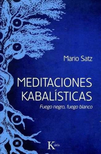 Meditaciones Kabalisticas - Fuego Negro, Fuego Blanc, De Mario Satz. Editorial Kairós En Español