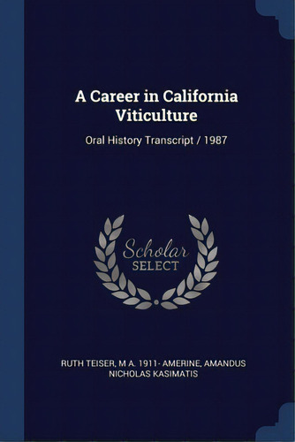A Career In California Viticulture: Oral History Transcript / 1987, De Teiser, Ruth. Editorial Sagwan Pr, Tapa Blanda En Inglés