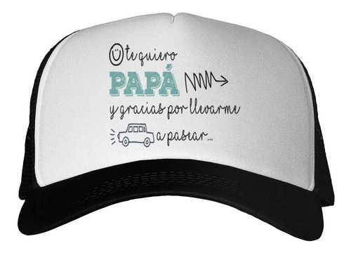 Gorra Te Quiero Papa Y Gracias Por Llevarme