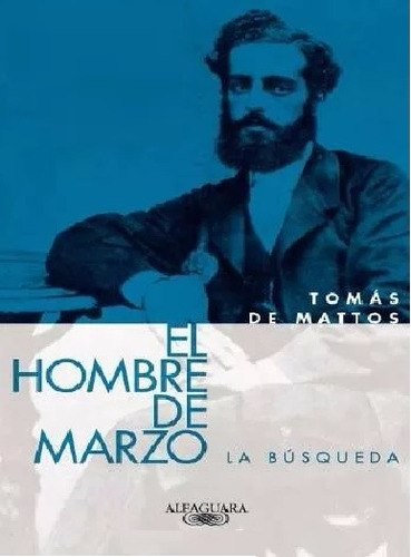 Tomás De Mattos - El Hombre De Marzo - Primer Volumen (gde.)