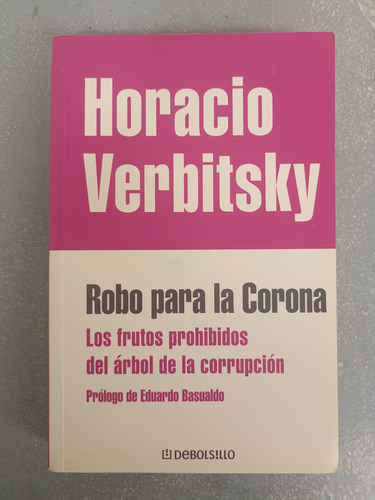 Robo Para La Corona - Horacio Verbitsky / Debolsillo (Usado)