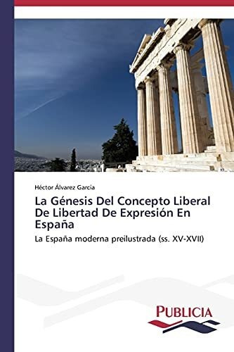 La Génesis Del Concepto Liberal De Libertad De Expresión En 