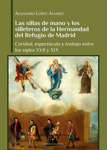 Las Sillas De Mano Y Los Silleteros De La Hermandad Del Refugio De Madrid, De Alejandro López Álvarez. Editorial Acci, Tapa Blanda En Español, 2022